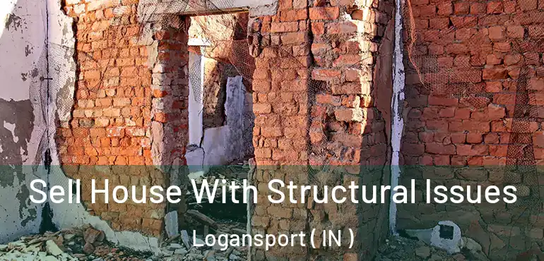  Sell House With Structural Issues Logansport ( IN )