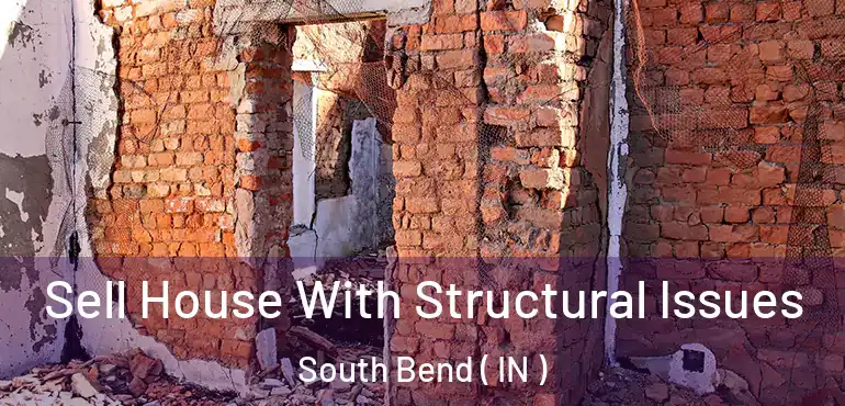  Sell House With Structural Issues South Bend ( IN )