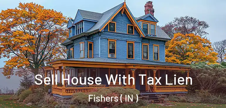  Sell House With Tax Lien Fishers ( IN )