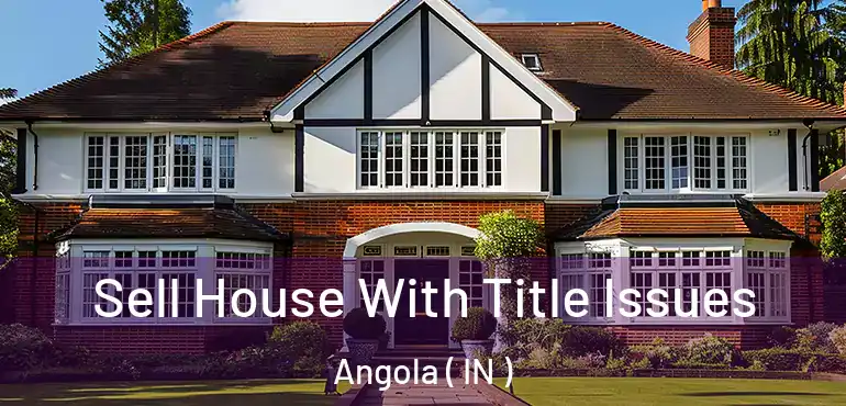  Sell House With Title Issues Angola ( IN )
