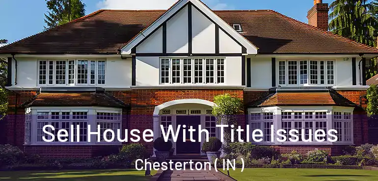  Sell House With Title Issues Chesterton ( IN )