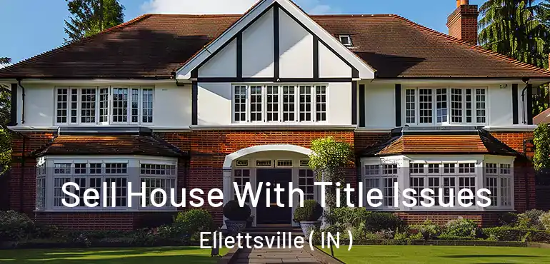  Sell House With Title Issues Ellettsville ( IN )