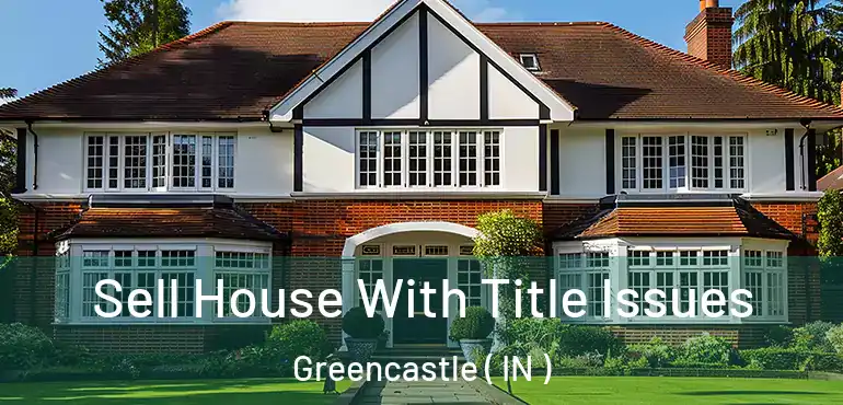  Sell House With Title Issues Greencastle ( IN )