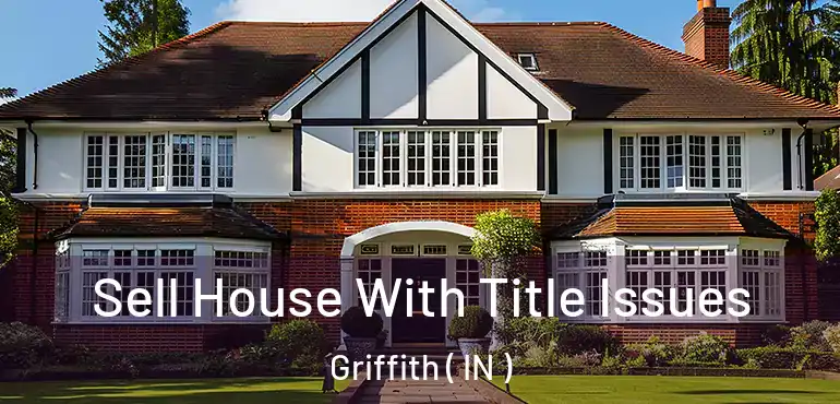  Sell House With Title Issues Griffith ( IN )