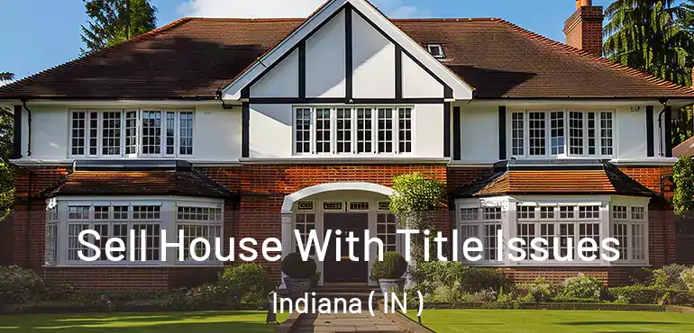  Sell House With Title Issues Indiana ( IN )