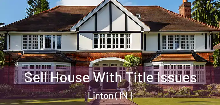  Sell House With Title Issues Linton ( IN )