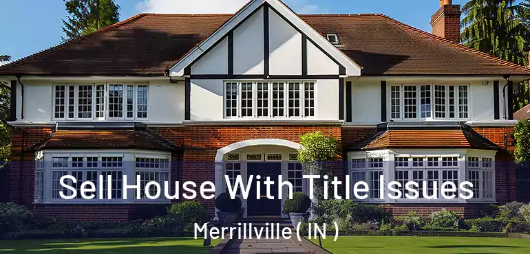  Sell House With Title Issues Merrillville ( IN )