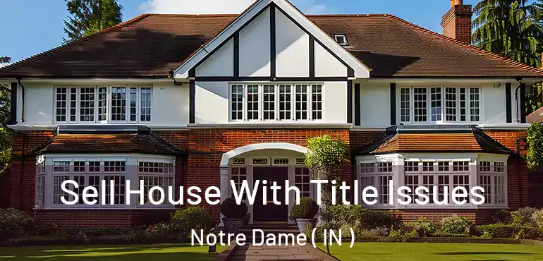  Sell House With Title Issues Notre Dame ( IN )