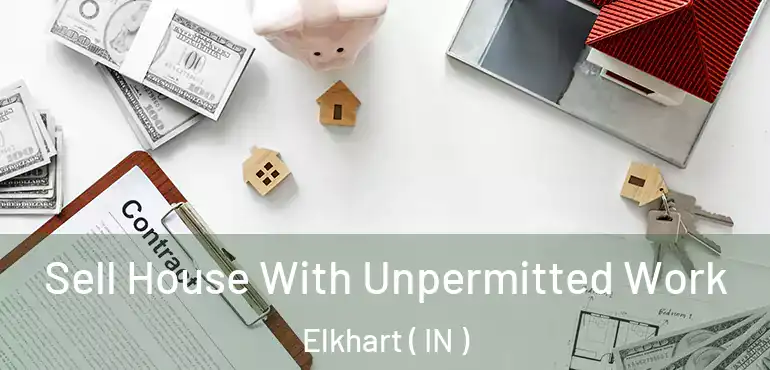  Sell House With Unpermitted Work Elkhart ( IN )