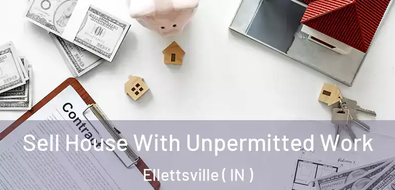  Sell House With Unpermitted Work Ellettsville ( IN )