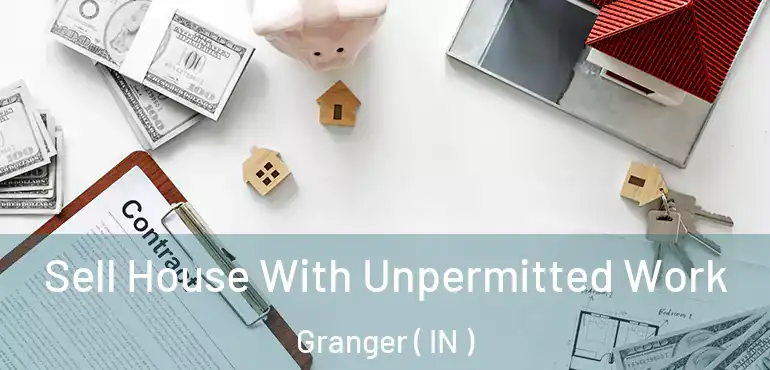  Sell House With Unpermitted Work Granger ( IN )