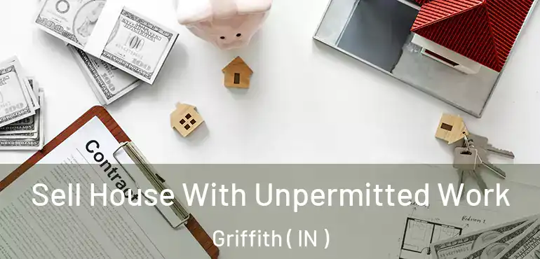  Sell House With Unpermitted Work Griffith ( IN )