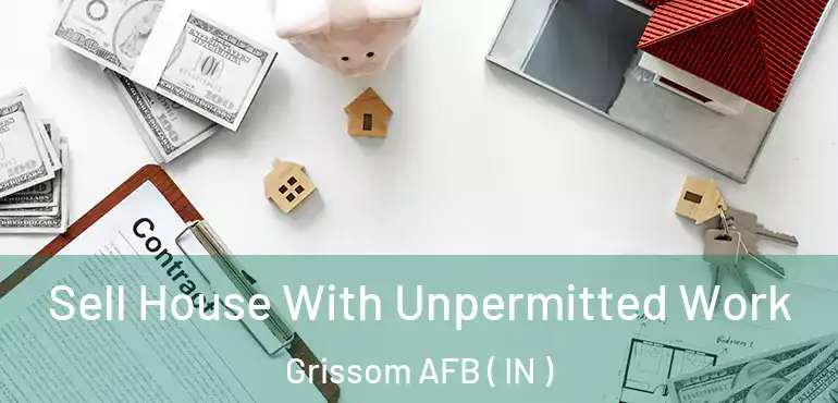  Sell House With Unpermitted Work Grissom AFB ( IN )
