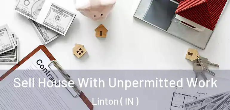  Sell House With Unpermitted Work Linton ( IN )