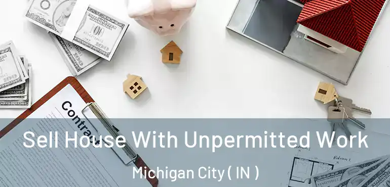  Sell House With Unpermitted Work Michigan City ( IN )