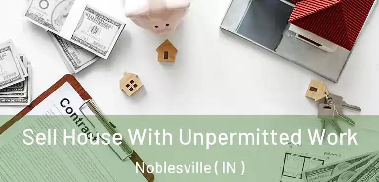  Sell House With Unpermitted Work Noblesville ( IN )