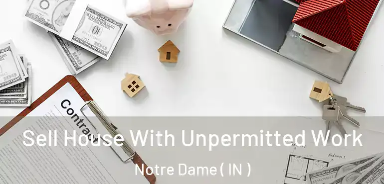  Sell House With Unpermitted Work Notre Dame ( IN )