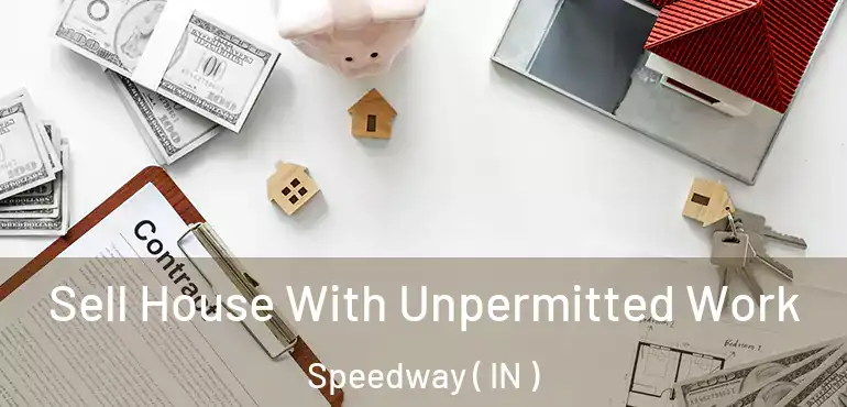  Sell House With Unpermitted Work Speedway ( IN )