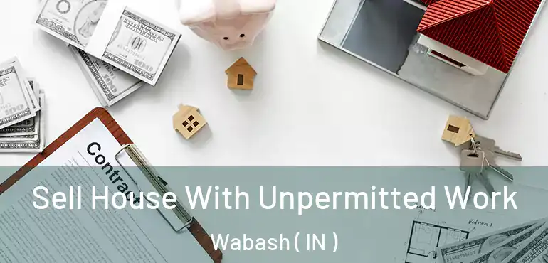  Sell House With Unpermitted Work Wabash ( IN )