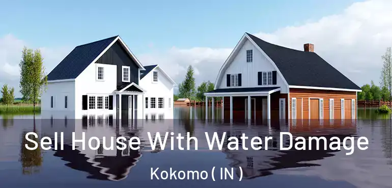  Sell House With Water Damage Kokomo ( IN )