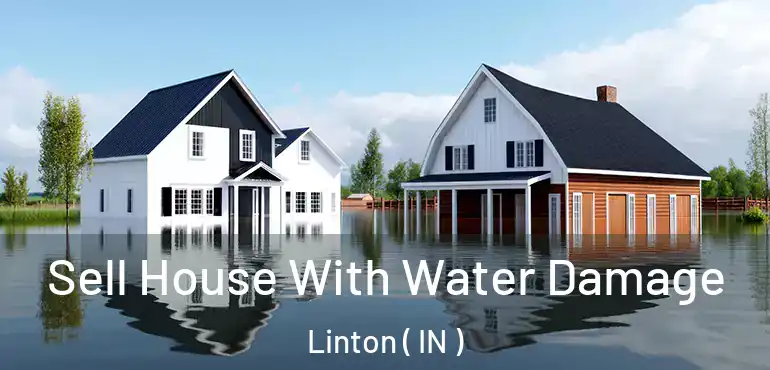  Sell House With Water Damage Linton ( IN )
