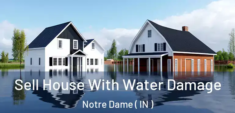  Sell House With Water Damage Notre Dame ( IN )