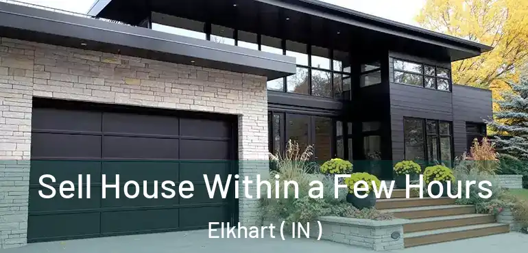  Sell House Within a Few Hours Elkhart ( IN )