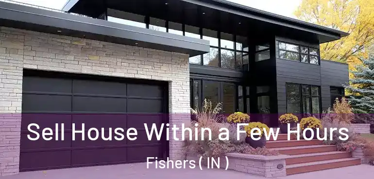  Sell House Within a Few Hours Fishers ( IN )