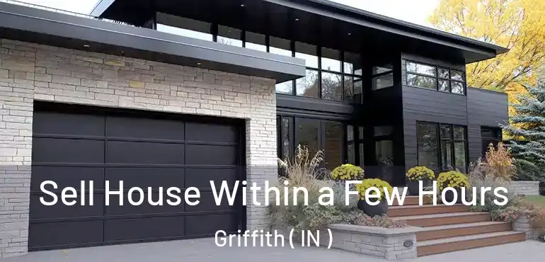  Sell House Within a Few Hours Griffith ( IN )