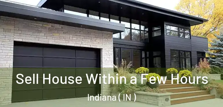  Sell House Within a Few Hours Indiana ( IN )