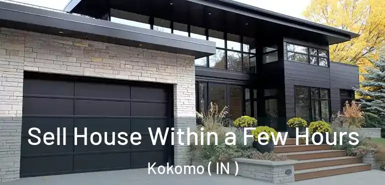  Sell House Within a Few Hours Kokomo ( IN )
