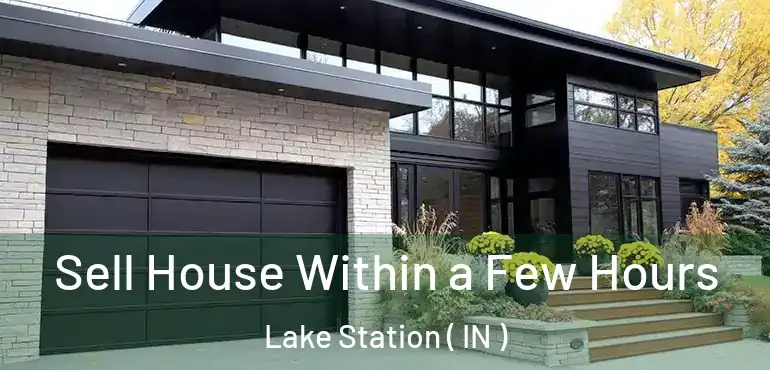  Sell House Within a Few Hours Lake Station ( IN )
