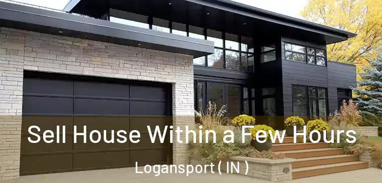  Sell House Within a Few Hours Logansport ( IN )