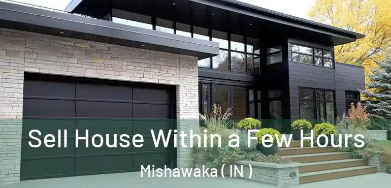  Sell House Within a Few Hours Mishawaka ( IN )