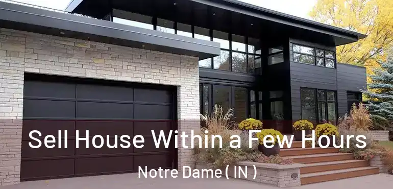  Sell House Within a Few Hours Notre Dame ( IN )