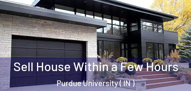  Sell House Within a Few Hours Purdue University ( IN )