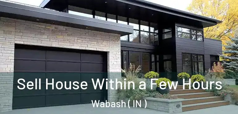  Sell House Within a Few Hours Wabash ( IN )
