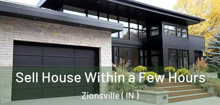  Sell House Within a Few Hours Zionsville ( IN )