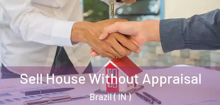  Sell House Without Appraisal Brazil ( IN )