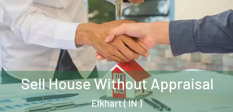  Sell House Without Appraisal Elkhart ( IN )
