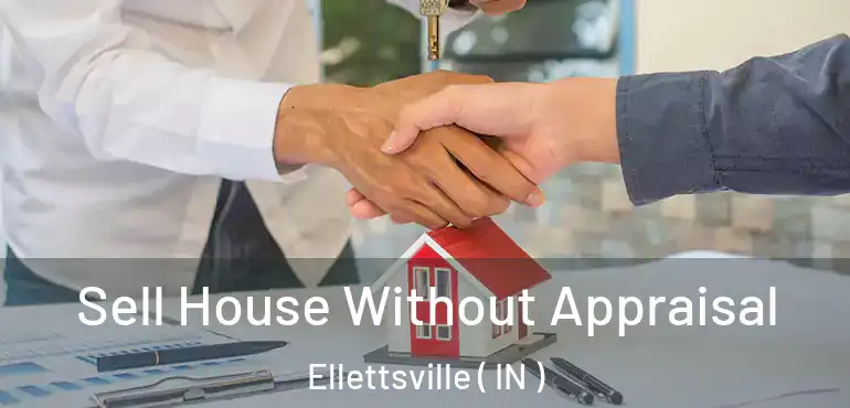  Sell House Without Appraisal Ellettsville ( IN )