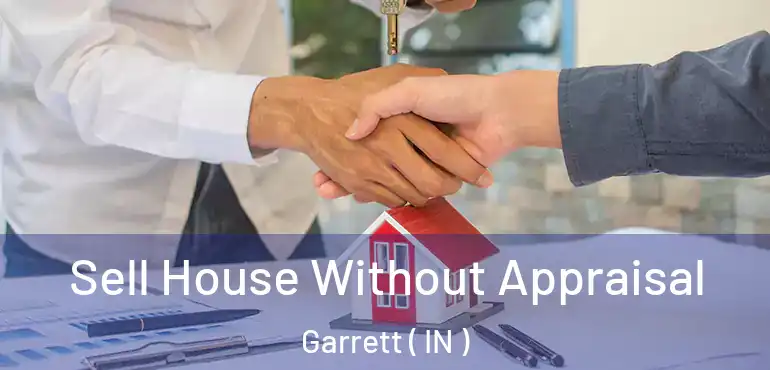  Sell House Without Appraisal Garrett ( IN )