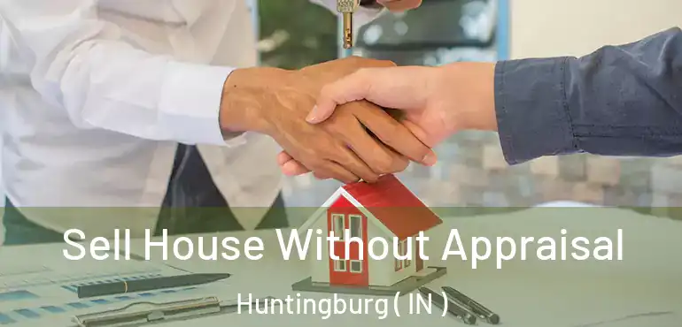 Sell House Without Appraisal Huntingburg ( IN )