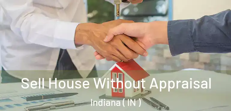  Sell House Without Appraisal Indiana ( IN )