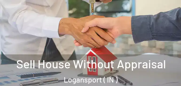  Sell House Without Appraisal Logansport ( IN )