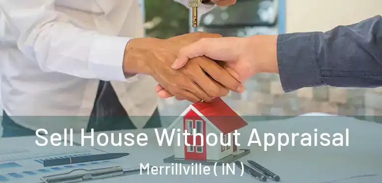  Sell House Without Appraisal Merrillville ( IN )
