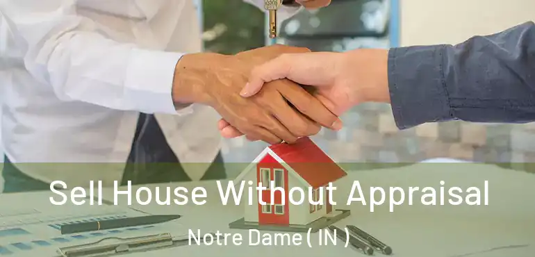  Sell House Without Appraisal Notre Dame ( IN )