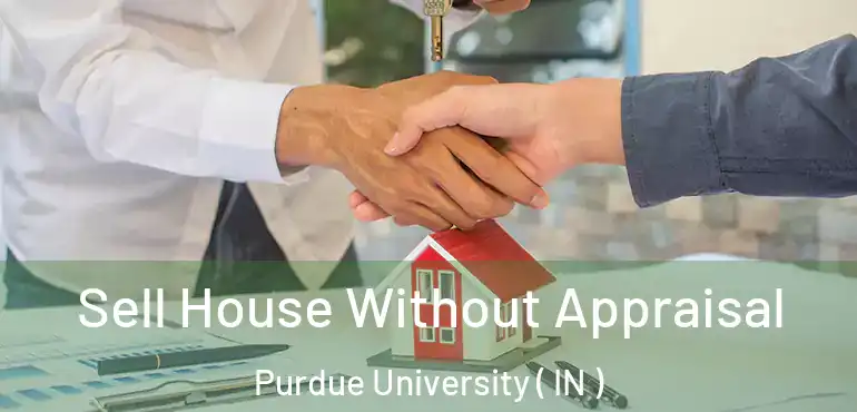  Sell House Without Appraisal Purdue University ( IN )