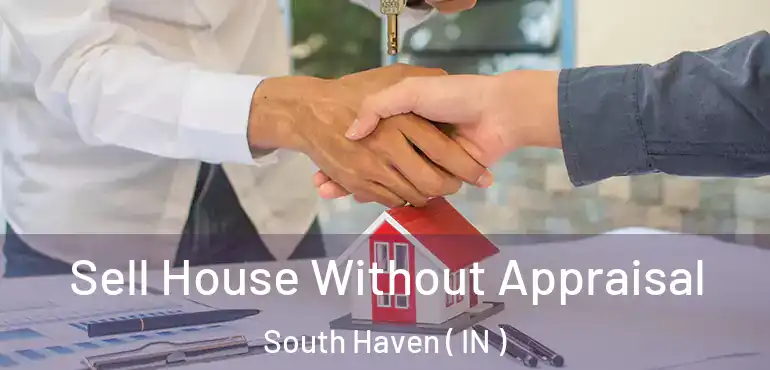  Sell House Without Appraisal South Haven ( IN )