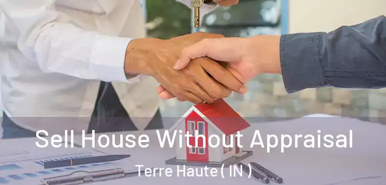  Sell House Without Appraisal Terre Haute ( IN )